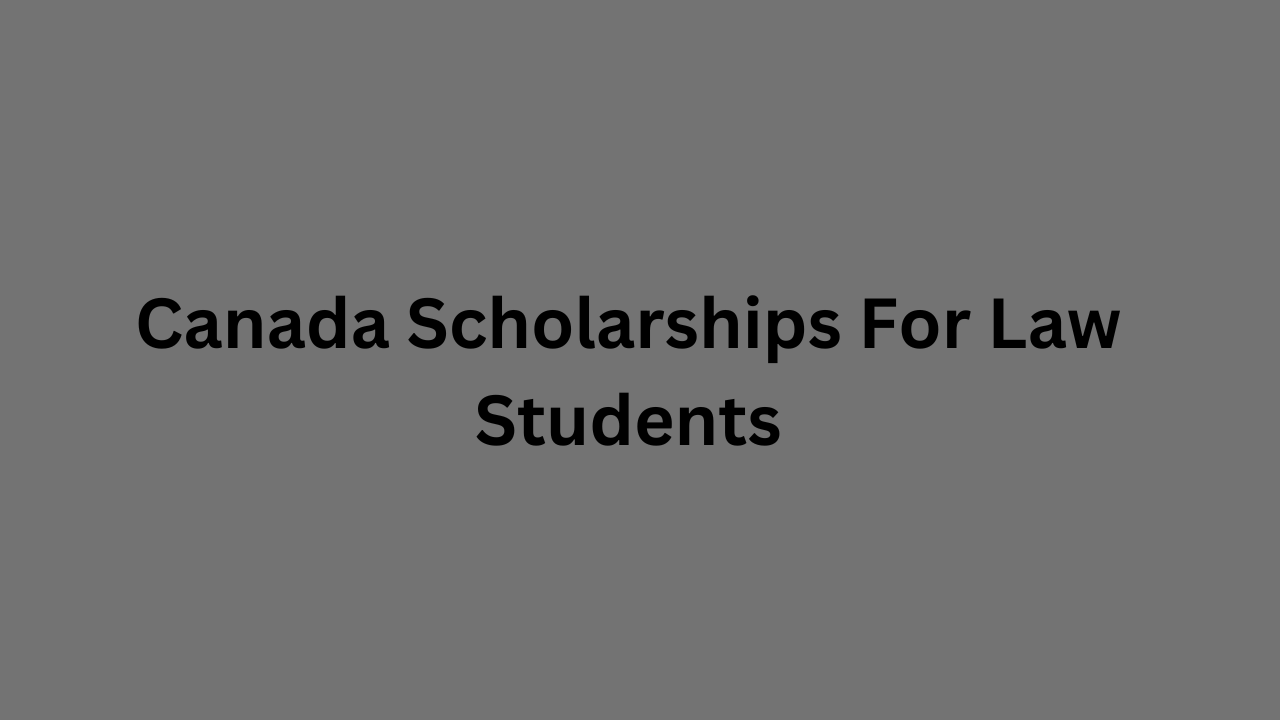 Canada Scholarships For Law Students