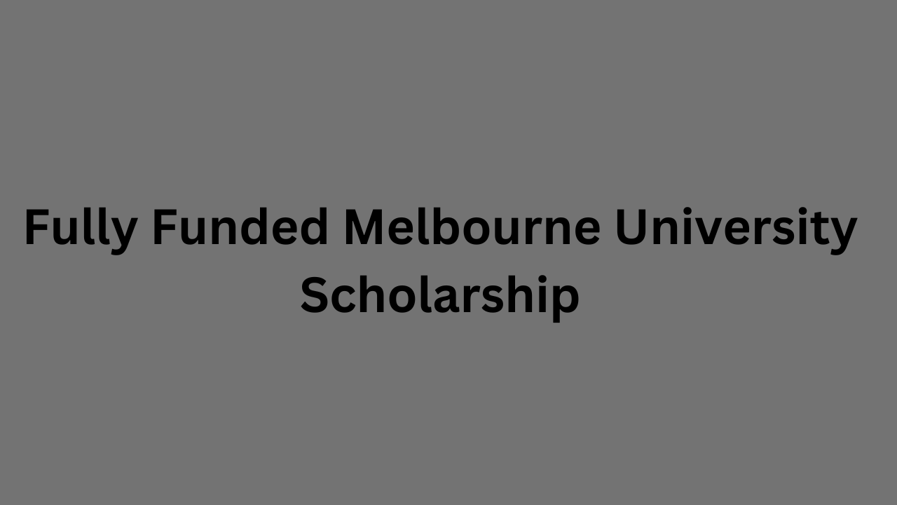 Fully Funded Melbourne University Scholarship